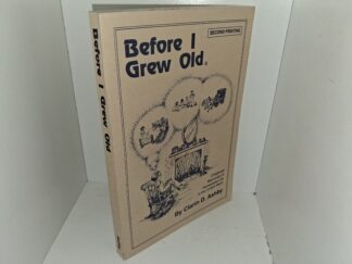 Before I Grew Old: Childhood Memories of Homestead Life in the Uintah Basin (Signed & Inscribed) (1991) ~ by Clarin D. Ashby