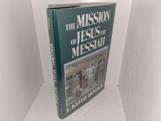 The Mission of Jesus the Messiah (1990) ~ by E. Keith Howick