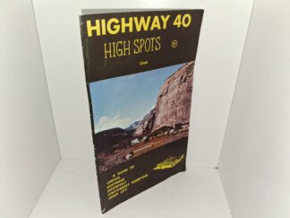 Highway 40 High Spots, Utah: A Guide to Vernal Duchesne, Roosevelt, Strawberry Reservoir, Heber City (Unknown Publishing Date)