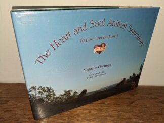 The Heart and Soul Animal Sanctuary: To Love and Be Loved (Signed & Inscribed) (2009) ~ by Natalie Owings; Photographs by Tracy Sweetman