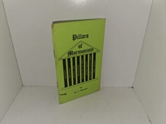 Pillars of Mormonism: Authority, Revelation, Physical God, Pre-existence, Baptism for the Dead, Second Chance, Salvation by Good Works, Three Heavens (Anti-Mormon) (Unknown Publishing Date) ~ by Ira T. Ransom