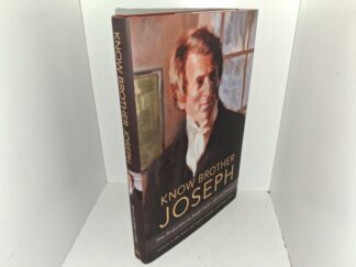 Know Brother Joseph: New Perspectives on Joseph Smith’s Life and Character (2021) ~ Edited by R. Eric Smith, Matthew C. Godfrey, and Matthew J. Grow