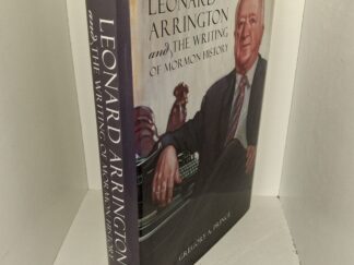 Leonard Arrington and The Writing of Mormon History (2016) ~ by Gregory A. Prince