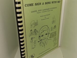 Come Sign a Song with Me!: Gospel Sign Language Guidebook: Vol. 1: Children’s Church Songs (1988) ~ Written and Illustrated by Kristeen A. Gough