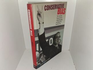 Conservative Bias: How Jesse Helms Pioneered the Rise of Right-Wing Media and Realigned the Republican Party (2014) ~ by Bryan Hardin Thrift
