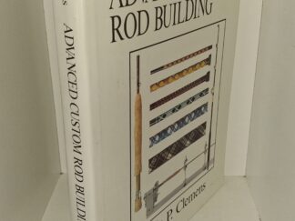The New Advanced Custom Rod Building (Revised, Expanded Edition) (1987) ~ by Dale P. Clemens