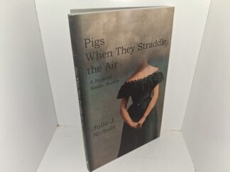 Pigs When They Straddle the Air: A Novel in Seven Stories (New) (2016) ~ by Julie J. Nichols