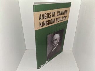 Angus M. Cannon: Kingdom Builder (Unknown Publishing Date) ~ by Donald Q. Cannon