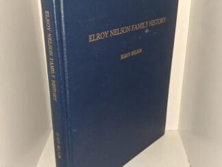 Elroy Nelson Family History (1981) ~ by El Roy Nelson
