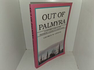 Out of Palmyra: A Convert Looks at the Prophetic Calling of Joseph Smith (Signed) (2000) ~ by George W. Givens