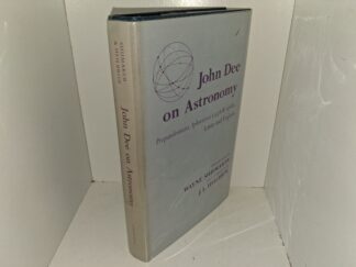 John Dee on Astronomy: Propaedeumata Aphoristica (1558 & 1568), Latin and English (1978) ~ Edited and Translated by Wayne Shumaker, With an Intoductory Essay by J. L. Heilbron