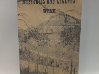 Mysteries and Legends: Utah True Stories of the Unsolved and Unexplained – Michael O’Reilly – Paperback – 2009