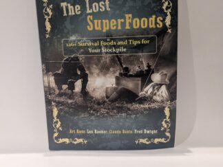 The Lost Super Foods: 126+ Survival Foods and Tips for Your Stockpile - Art Rude, Lex Rooker, Claude Davis, and Fred Dwight - Paperback - 2020