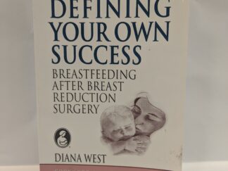 Defining Your Own Success: Breastfeeding After Breast Reduction Surgery - Diana West - Paperback - 2001