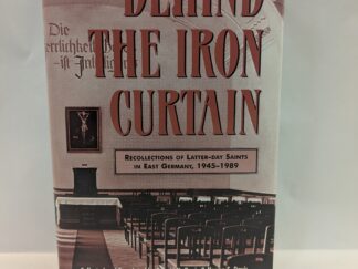 Behind the Iron Curtain: Recollections of Latter-Day Saints in East Germany, 1945-1989 - Collected and Translated by Garold N. Davis and Norma S. Davis - Hardcover - 1996 - Signed