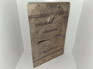 Irrigation and Farming in Utah (1895) ~ by the Mt. Nebo Irrigation Co.