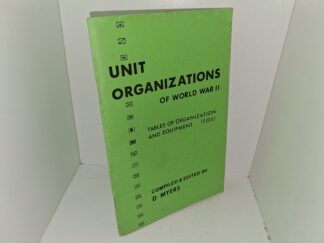 Unit Organizations of World War II: tables of Organization and Equipment (T.O.E.) (1975) ~ Compiled and Edited by D. Myers