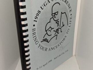 1998 UGA Conference: Bring Your Ancestors to Life: 9-11 April 1998, Salt Lake City, Utah (1998)