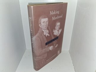 Making Manhood: Growing Up Male in Colonial New England (Signed and Inscribed by the Author (First Name Only)) (2003) ~ by Anne S. Lombard