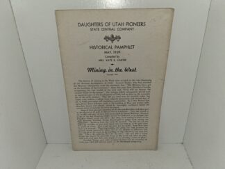 Daughters of Utah Pioneers State Central Company: Historical Pamphlet, May, 1939: Mining in the West (1939), Compiled by Mrs. Kate B. Carter