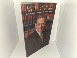 Latter-day Saint Historical Studies: Vol. 24, No. 2, Fall 2023: With a Special Tribute to Ronald W. Walker (2023)