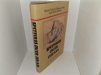 Spitfires Over Israel: The First Authoritative Account of The Air Conflict During The Israeli War of Independence, 1948-49 (2009) ~ by Brian Cull, and Shlomo Aloni, with David Nicolle