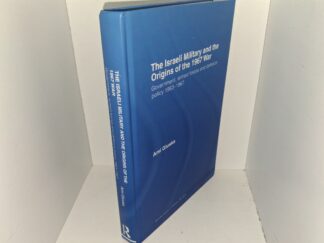 The Israeli Military and Origins of the 1967 War: Govenment, Armed Forces and Defence Policy 1963-1967 (2007) ~ by Ami Gluska