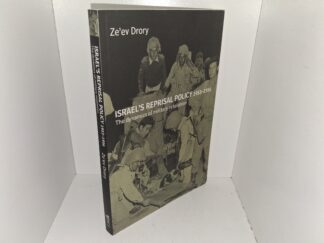 Israel’s Reprisal Policy 1953-1956: The Dynamics of Military Retaliation (2005) ~ by Ze’ev Drory