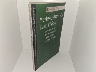 Merleau-Ponty’s Last Vision: A Personal for the Completion of The Visible and the Invisible (2000) ~ by Douglas Low
