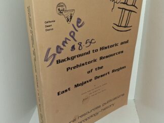 Background to Historic and Prehistoric Resources of the East Mojave Desert Region (1981) ~ by Chester King and Dennis G. Casebier, with Sections by Mathew C. Hall, and Carol Rector