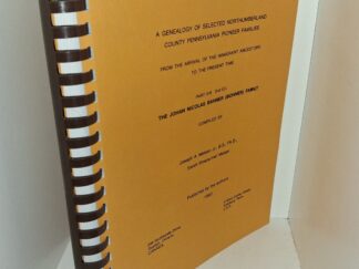 A Genealogy of Selected Northumberland County Pennsylvania Pioneer Families: From the Arrival of the Immigrant Ancestors to the Present Time: Part 13 2nd ED.: The Johan Nicolas Bahner (Bohner) Family (1990) ~ by Joseph A. Meiser, Jr., B.S., Ph.D., Sarah Roadarmel Meiser