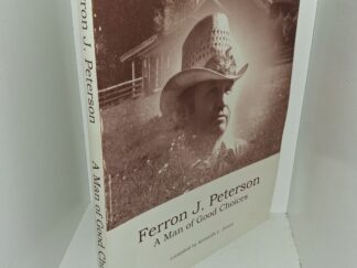 Ferron J. Peterson: A Man of Good Choices (Unknown Publishing Date) ~ Compiled by Kenneth L. Jones