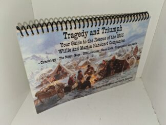 Tragedy and Triumph: Your Guide to the Rescue of the 1856 Willie and Martin Handcart Companies: – Chronology – The Story – Maps – GPS Locations – Name Lists – Biographical Summaries – (2006) ~ by Howard K. Bangerter, and Cory W. Bangerter