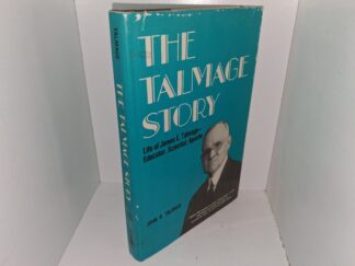 The talmage Story: Life of James E. Talmage–Educator, Scientist, Apostle (Signed & Inscribed by the Author) (1972) ~ by John R. Talmage