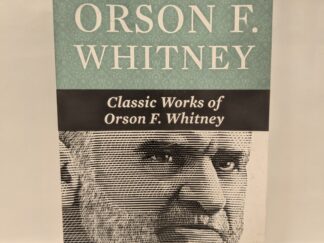 Classic Works of Orson F. Whitney – Orson F. Whitney: Compiled by the Editors of Grandin Press – Paperback – 2010