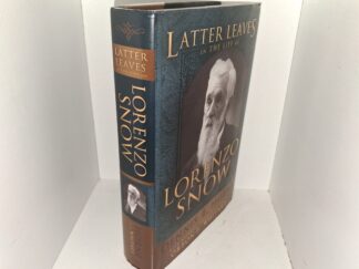 Latter Leaves in the Life of Lorenzo Snow (2012) ~ by Dennis B. Horne, with Material prepared in 1890 by Orson F. Whitney