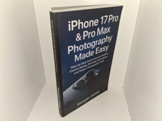 iPhone 17 Pro & Pro Max Photography made Easy: Step-by-Step Instructions to Explore Camera Modes, Shooting Techniques, and Hidden Photography Tools (2025) ~ by Morgan James