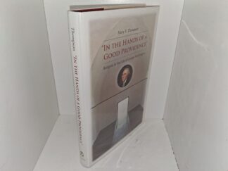"In the Hands of a Good Providence": Religion in the Life of George Washington (Signed) (2008) ~ by Mary V. Thompson