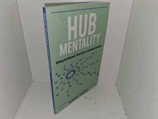 Hub Mentality: Shifting From Business Transactions to Community Interaction (2011) ~ by Carl Woolston, and Stephen Palmer