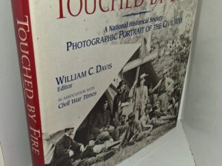 Touched by Fire: A National Historical Society Photographic Portrait of the Civil War: Vol. 1 (1997) ~ Edited by William C. Davis; Photographic Consultant William A. Frassanito