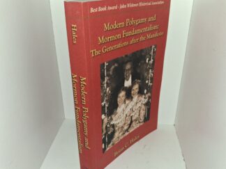 Modern Polygamy and Mormon Fundamentalism: The Generations after the Manifesto (2006) ~ by Brian C. Hales