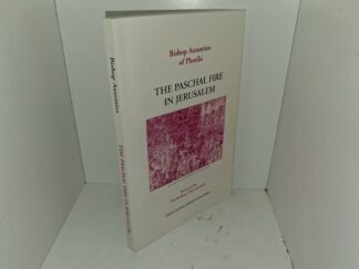 The Paschal Fire in Jerusalem: A Study of the Rite of the Holy Fire in the Church of the Holy Sepulchre (1993) ~ by Bishop Auxentios of Photiki
