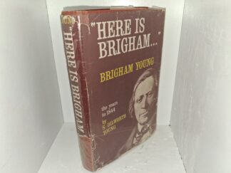 “Here is Brigham…”: Brigham Young, the Years to 1844 (Signed & Inscribed by the Author) (1964) ~ by S. Dilworth Young