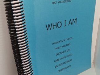 Who I Am: Thoughts & Things, Family Matters, Doctor Stuff, Cars I Have Loved, Bicycle Memories, Growing Old (2017) ~ by Raymond Allen Youngberg (RAY)