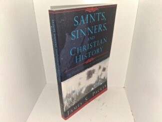 Saints, Sinners, and Christian History: The Contradictions of the Christian Past (2008) ~ by James P. Packer.