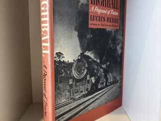 Highball A Pageant of Trains ~ Lucius Beebe ~ 1945