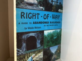1972 ~ Right - Of - Way ~ Waldo Nielsen ~ A Guide to Abandoned Railroads in the United States