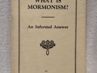 What Is Mormonism ~ An Informal Answer ~ Dr. John A. Widtsoe