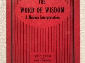 1938 ~ The Word of Wisdom ~ A Modern Interpretation ~ John A. Widtsoe and Leah D. Widtsoe