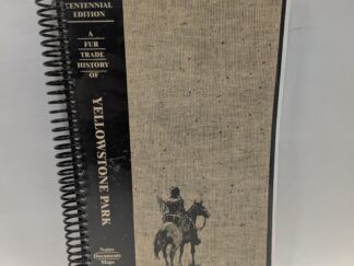 A Fur Trade History of Yellowstone Park: Notes, Documents, Maps – Centennial Edition – Fred R. Gowans – Spiral Bound Paperback- 1989 – V801